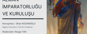 Alman İmparatorluğu ve Kuruluşu - Konuşmacı: Okan KOZANOĞLU